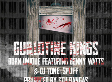 Born Unique & Stu Bangas feat. Benny Watts & DJ Tone Spliff - Guillotine Kings