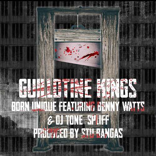 Born Unique & Stu Bangas feat. Benny Watts & DJ Tone Spliff - Guillotine Kings