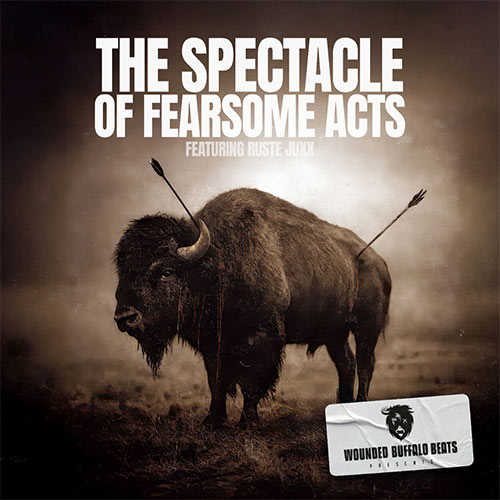 Wounded Buffalo Beats & Ruste Juxx - The Spectacle Of Fearsome Acts (LP)