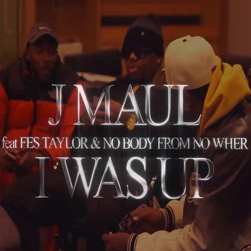 J Maul feat Fes Taylor & No Body From No Wher - I was Up
