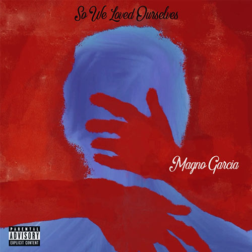 Magno Garcia “So We Loved Ourselves” Album Review: A Reflective Hip-Hop Statement Years in the Making