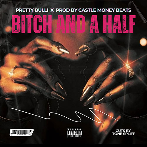 Pretty Bulli & Castle Money Beats- Bitch And A Half