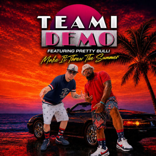 Team Demo feat. Pretty Bulli - Make It Threw The Summer