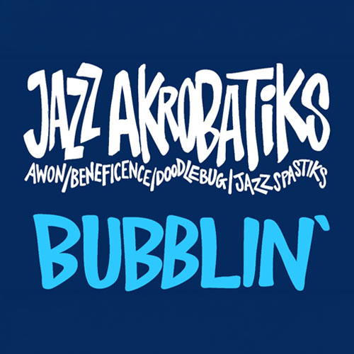 Jazz Akrobatiks (Awon, Beneficence, Doodlebug & Jazz Spastiks) - Bubblin